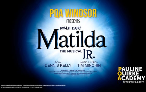 A background of white and blue with the show title "PQA Windsor presents Roald Dahl's Matilda the Musical Jr." The logo for the Pauline Quirke Academy is in the bottom right corner.