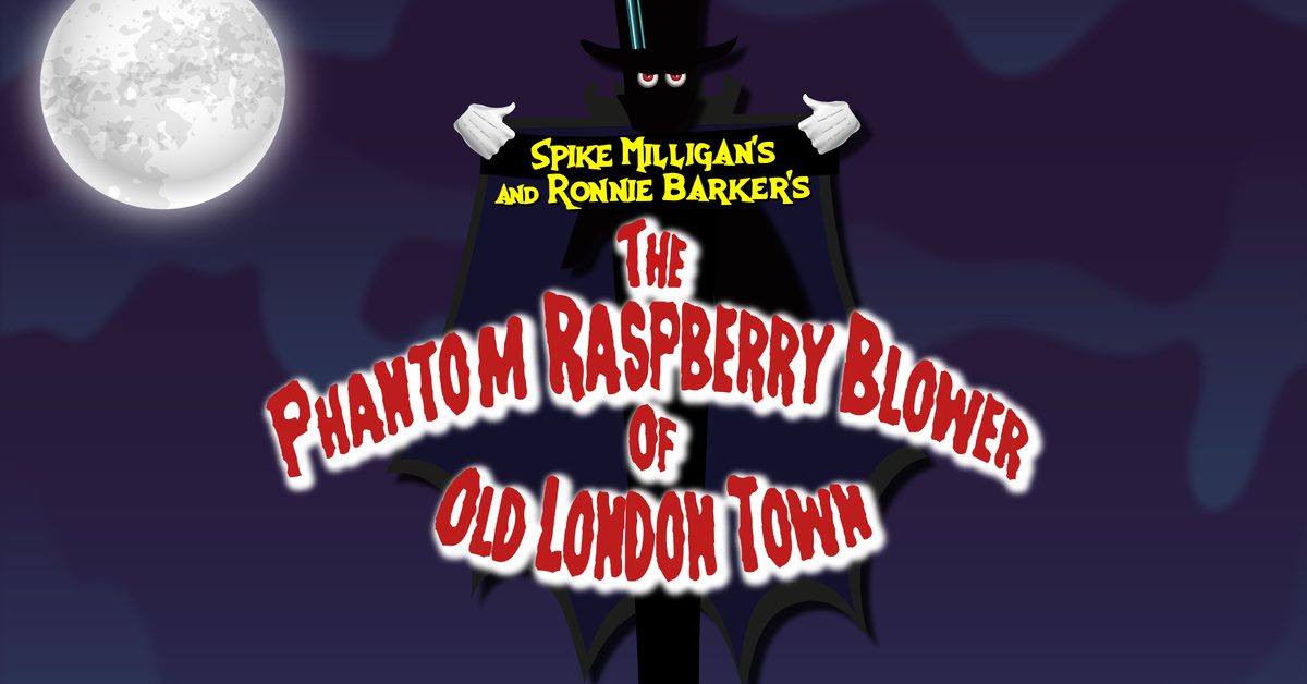 Phantom Raspberry Blower The Phantom Raspberry Blower of Old London Town | Camberley Theatre