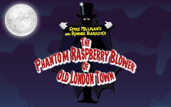 A cartoon image with a dark night sky and a full moon in the top left corner. A cloaked figure in a top hat with white gloves stands behind the show title "Spike Milligan's and Ronnie Barker's The Phantom Raspberry Blower of Old London Town"