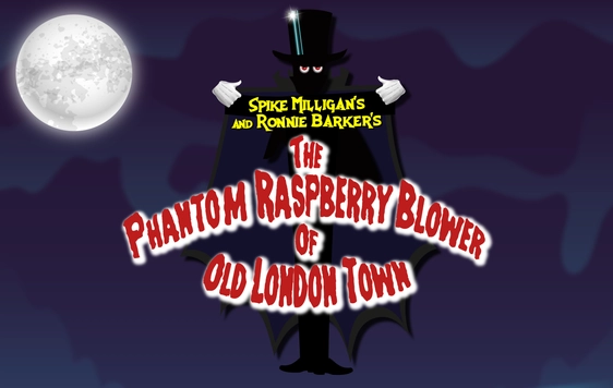 A cartoon image with a dark night sky and a full moon in the top left corner. A cloaked figure in a top hat with white gloves stands behind the show title "Spike Milligan's and Ronnie Barker's The Phantom Raspberry Blower of Old London Town"