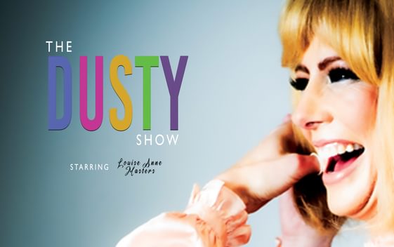 Louise Anne Masters is shown on the right of the image as Dusty Springfield and she is smiling. The title of the show "The Dusty Show" is shown on the left.