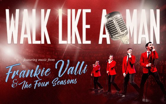 The show title "Walk Like A Man" appears against a red background with an image of four performers in red jackets singing. Text says "featuring music from Frankie Valli and The Four Seasons"