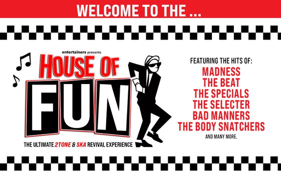 House of Fun – a 2 Tone and ska revival show featuring hits from Madness, The Beat, The Specials, The Selecter, Bad Manners and The Body Snatchers