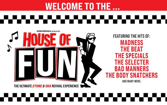 House of Fun – a 2 Tone and ska revival show featuring hits from Madness, The Beat, The Specials, The Selecter, Bad Manners and The Body Snatchers
